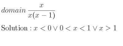 The domain of x/(x(x-1)) is x<0\lor 0<x<1\lor x>1